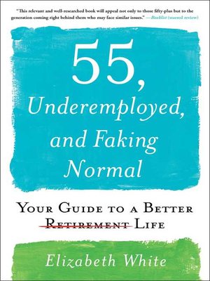 cover image of 55, Underemployed, and Faking Normal
